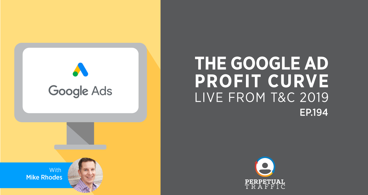 Perpetual Traffic | Episode 194: The Google Ad Profit ...