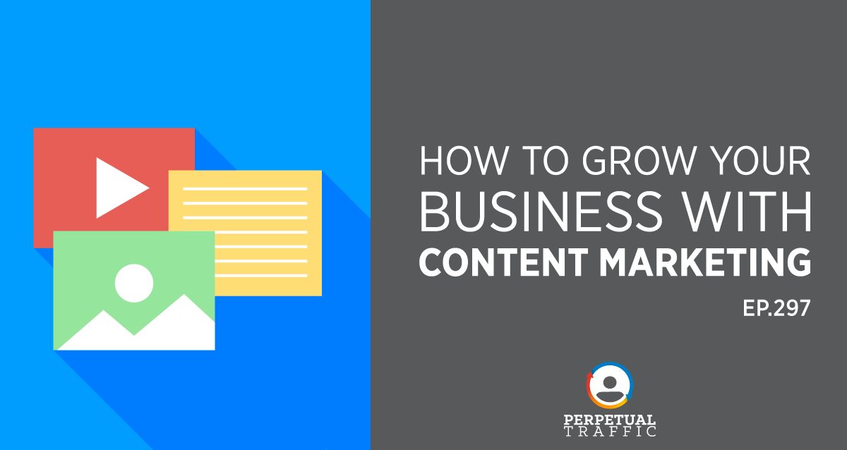 Episode 297: How to Grow Your Business with Content Marketing