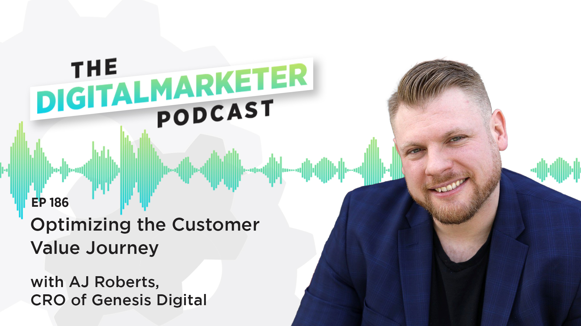 Episode 186: Optimizing the Customer Value Journey with AJ Roberts, CRO of Genesis Digital