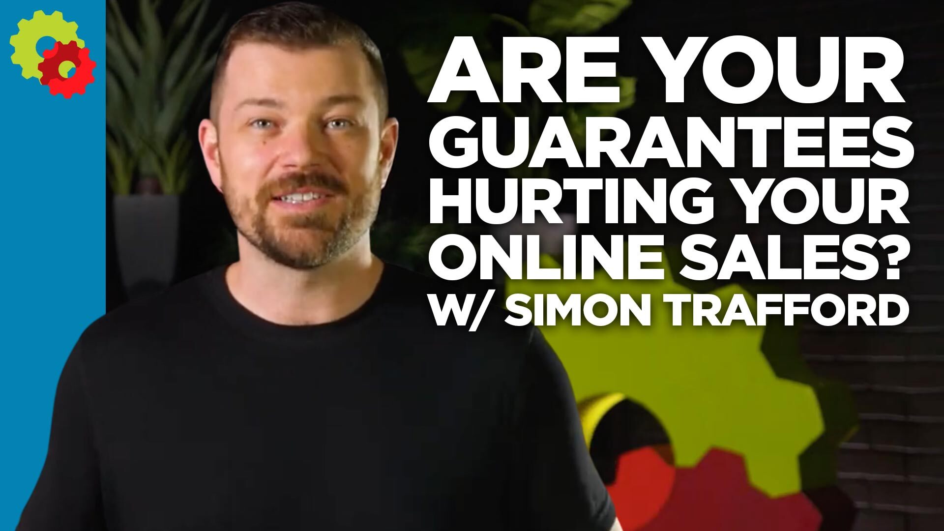 Are Your Guarantees Hurting Your Online Sales? with Simon Trafford [VIDEO]